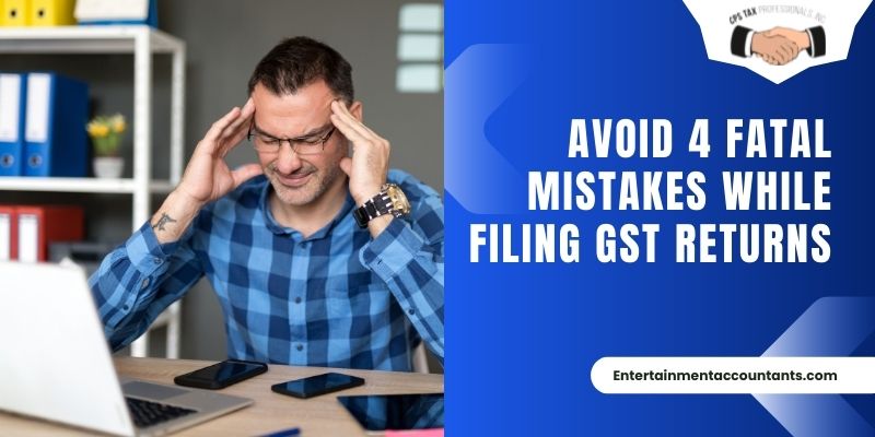 Avoid 4 Fatal Mistakes While Filing GST Returns