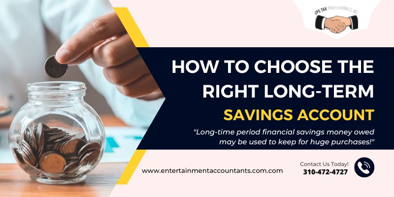 How To Choose the Right Long-Term Savings Account