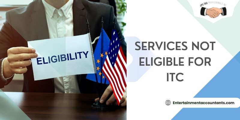 Services not eligible for ITC