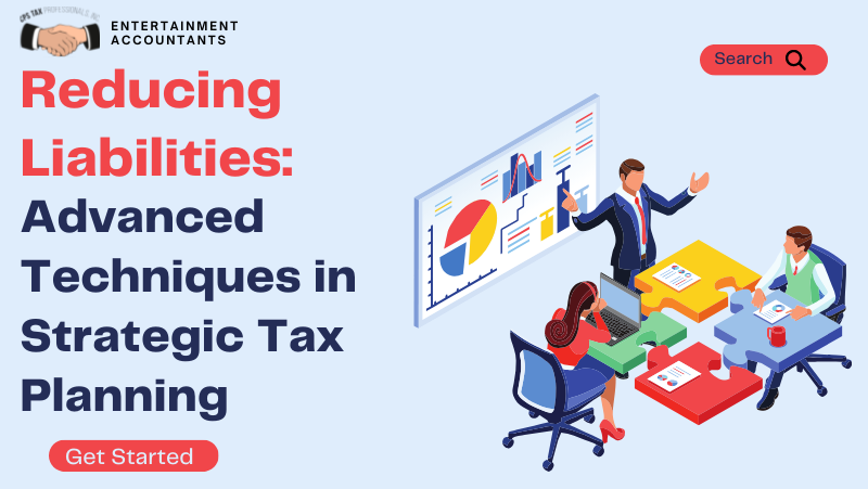 Reducing Liabilities: Advanced Techniques in Strategic Tax Planning