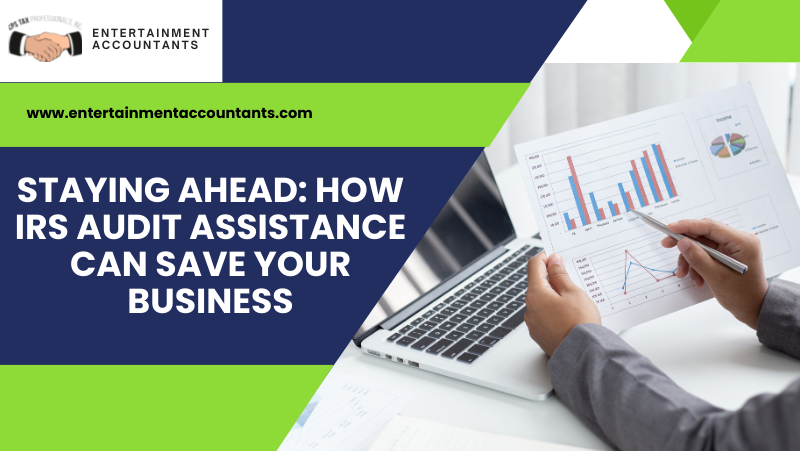 Staying Ahead: How IRS Audit Assistance Can Save Your Business