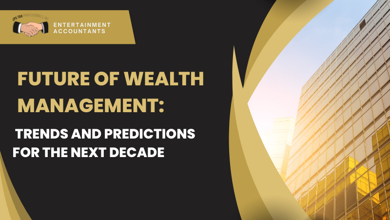 Future of Wealth Management: Trends and Predictions for the Next Decade