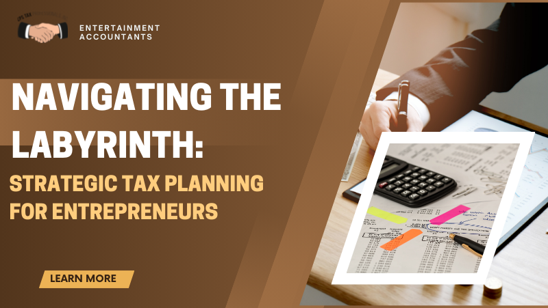 Navigating the Labyrinth: Strategic Tax Planning for Entrepreneurs